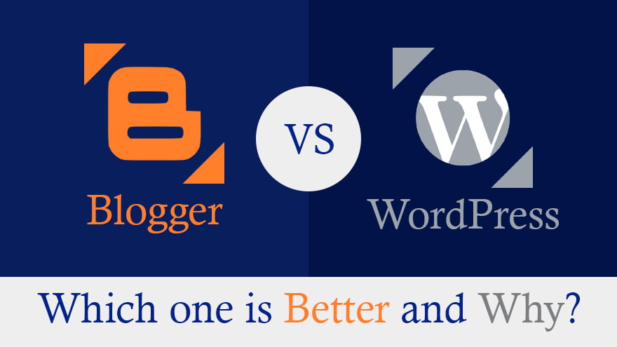 Blogger vs WordPress - Which one is Better and Why?