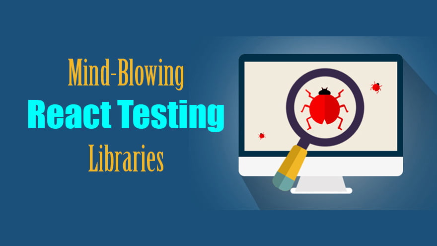 Mind-Blowing React Testing Libraries