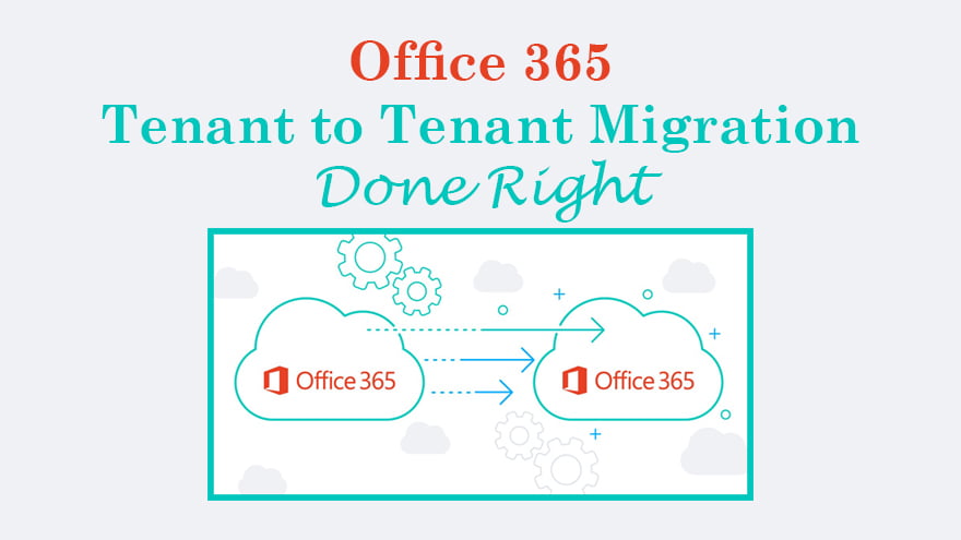 Office 365 Tenant to Tenant Migration Done Right