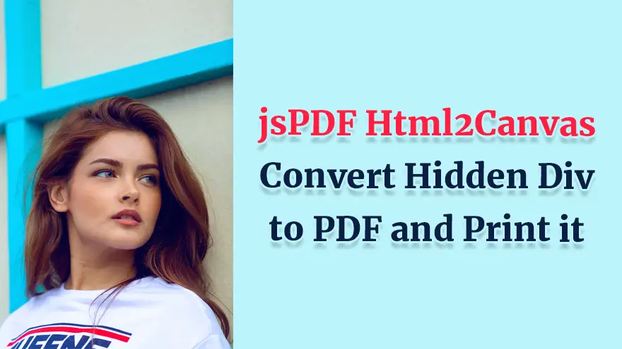 jsPDF Html2Canvas Convert Div With Attribute Hidden to PDF and Print it