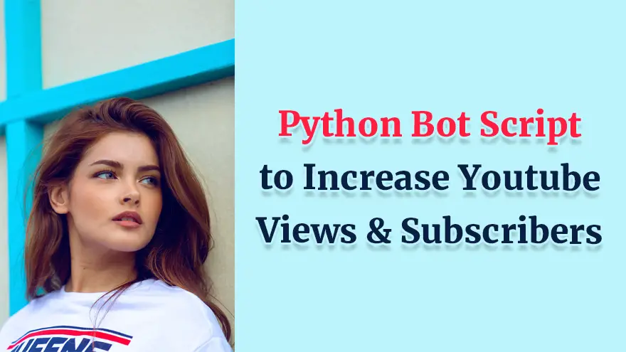 Python Bot Script to Increase Youtube Views and Subscribers