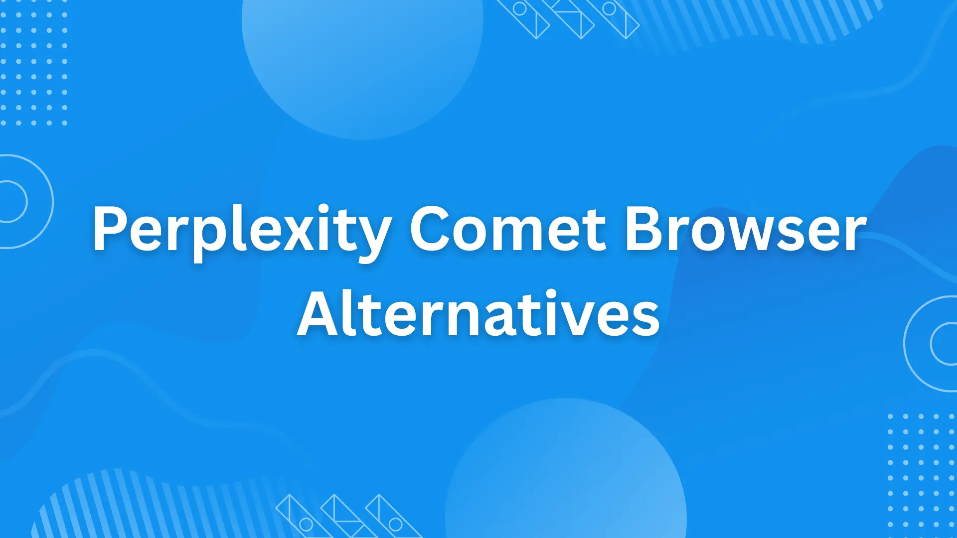Perplexity Comet Browser Alternatives